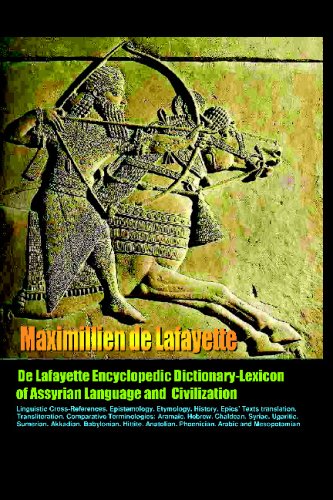 De Lafayette Encyclopedic Dictionary-Lexicon Of Assyrian Language And Civilization: Anunnaki-Ulema Series:Thesaurus,Epistemology,Terminology,Etymology, History (9781440435591) by De Lafayette, Maximillien