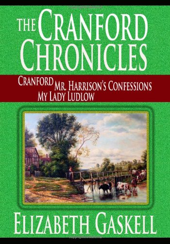 Stock image for The Cranford Chronicles - Cranford, Mr. Harrison's Confessions, My Lady Ludlow for sale by HPB-Emerald
