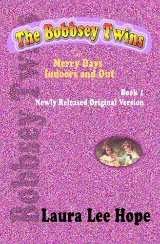 Imagen de archivo de The Bobbsey Twins, or Merry Days Indoors and Out, Book 1, Newly Released Original Version a la venta por SecondSale