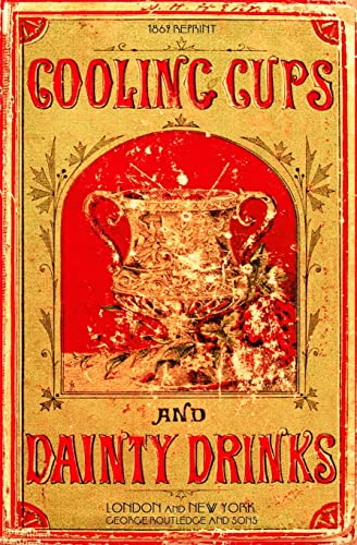 Imagen de archivo de Cooling Cups and Dainty Drinks 1869 Reprint a la venta por HPB-Emerald