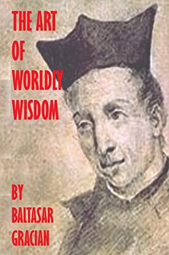 Beispielbild fr The Art Of Worldly Wisdom zum Verkauf von THE SAINT BOOKSTORE