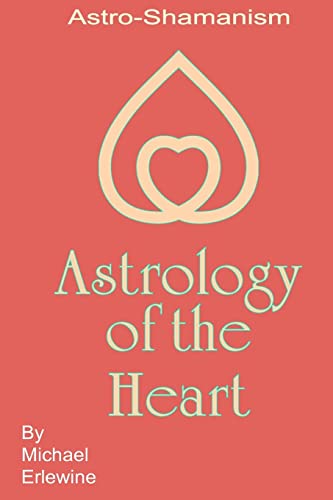 Stock image for Astrology Of The Heart: Astro-Shamanism for sale by Omaha Library Friends