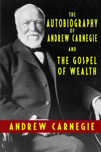 Beispielbild fr The Autobiography of Andrew Carnegie and the Gospel of Wealth zum Verkauf von Better World Books