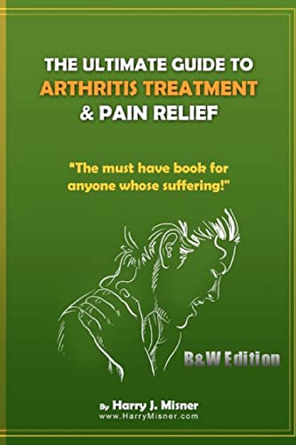 Beispielbild fr The Ultimate Guide To Arthritis Treatment & Pain Relief B&W Edition - Alternative Therapies + More: The Must Have Book For Anyone Whose Suffering From Rheumatoid Arthritis Or Musculoskeletal Ailments zum Verkauf von THE SAINT BOOKSTORE