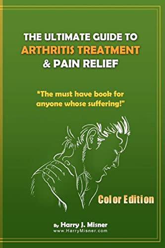 Beispielbild fr The Ultimate Guide To Arthritis Treatment & Pain Relief Color Edition- Health & Fitness + Therapy: The Must Have Book For Anyone Whose Suffering From Rheumatoid Arthritis Or Musculoskeletal Diseases zum Verkauf von THE SAINT BOOKSTORE