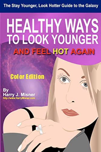 Beispielbild fr The Stay Younger, Look Hotter Guide To The Galaxy - Color Edition For Health, Mind & Body: Healthy Ways For Middle-Aged Women To Look Younger And Feel Hot Again zum Verkauf von THE SAINT BOOKSTORE