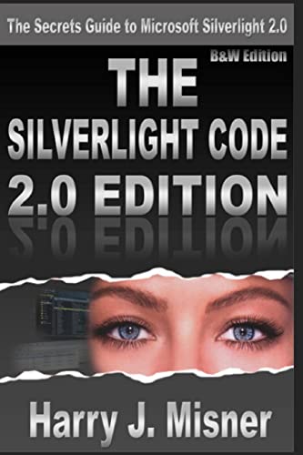 Beispielbild fr The Silverlight Code 2.0 Edition - B&W Edition: The Secrets Guide To Microsoft Silverlight 2.0 zum Verkauf von THE SAINT BOOKSTORE