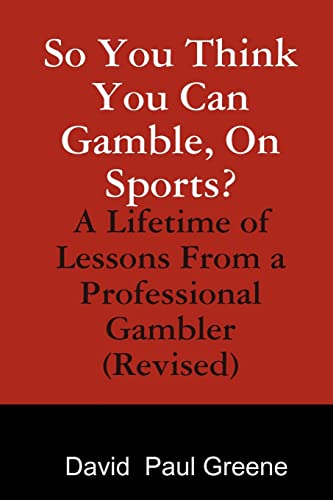 Beispielbild fr So You Think You Can Gamble, On Sports?: A Lifetime of Lessons from a Professional Gambler (Revised) zum Verkauf von WorldofBooks