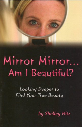 Stock image for Mirror Mirror.Am I Beautiful?: Looking Deeper to Find Your True Beauty for sale by Once Upon A Time Books