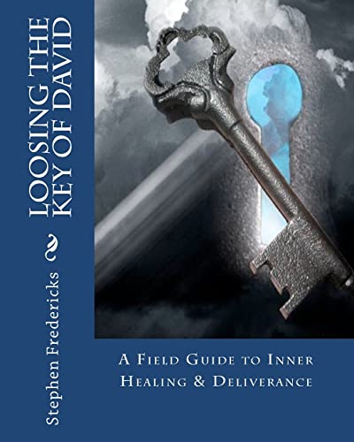 Loosing the Key of David : A Field Guide to Inner Healing and Deliverance - Stephen Fredericks