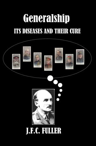 Generalship: Its Diseases And Their Cure: A Study Of The Personal Factor In Command (9781440462788) by Fuller, J. F. C.