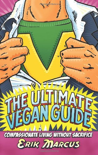 Stock image for The Ultimate Vegan Guide : Compassionate Living Without Sacrifice for sale by Better World Books