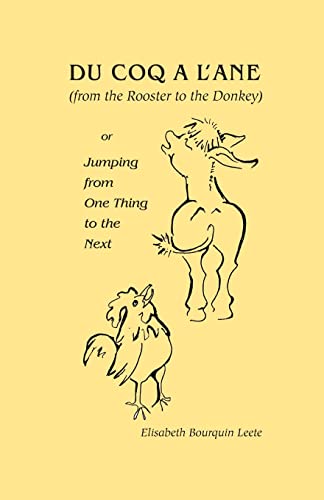 Du Coq A L'Ane (From The Rooster To The Donkey): Or Jumping From One Thing To The Next (9781440469473) by Leete, Elisabeth Bourquin