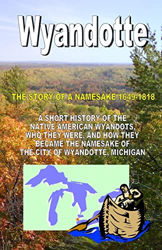 Stock image for Wyandotte: The Story Of A Namesake 1649-1818