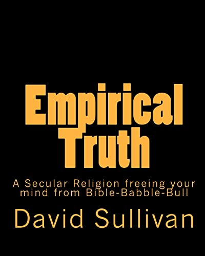 Empirical Truth: A Secular Religion freeing your mind from Bible-Babble-Bull (9781440471803) by Sullivan, David