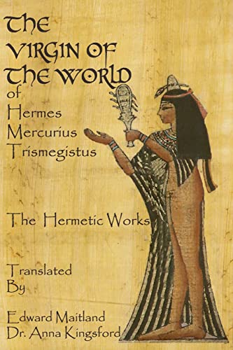 Beispielbild fr The Virgin Of The World Of Hermes Mercurius Trismegistus The Hermetic Works Translated zum Verkauf von HPB-Ruby