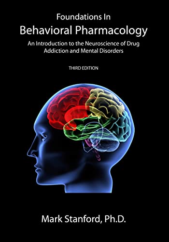 

Foundations In Behavioral Pharmacology: An Introduction To The Neuroscience Of Drug Addiction And Mental Disorders