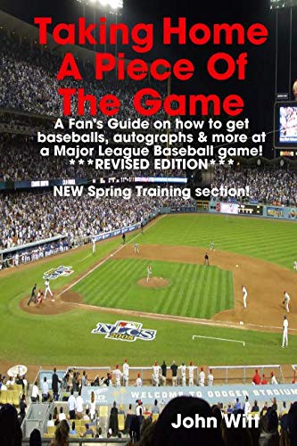 Stock image for Taking Home a Piece of the Game: A Fan's Guide on How to Get Cool Stuff at a Major League Baseball Game, Includes Spring Training Tips for sale by Revaluation Books