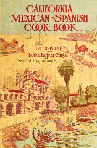 Stock image for California Mexican-Spanish Cookbook 1914 Reprint: Selected Mexican And Spanish Recipes for sale by California Books