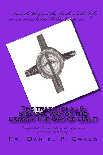 Imagen de archivo de The Traditional & Biblical Way Of The Cross + The Way Of Light: Compiled From Holy Scriptures And The Liturgy a la venta por THE SAINT BOOKSTORE