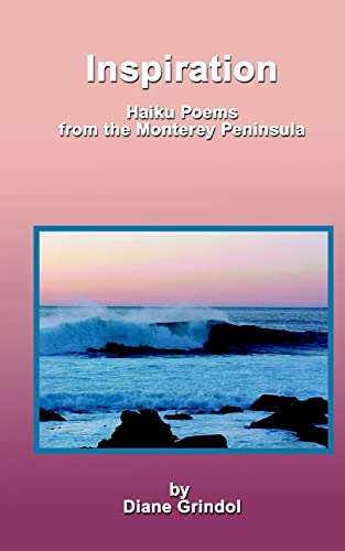 Stock image for Inspiration: Haiku Poems From The Monterey Peninsula for sale by THE SAINT BOOKSTORE