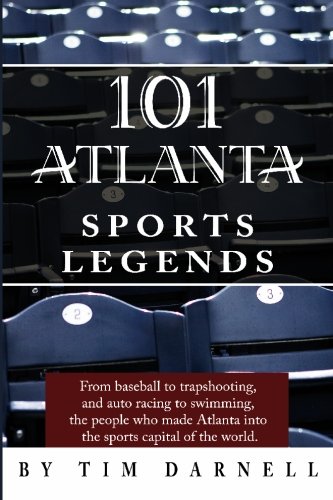 Stock image for 101 Atlanta Sports Legends From baseball to trapshooting, and auto racing to swimming, the people who made Atlanta into the sports capital of America for sale by Mike's Baseball Books