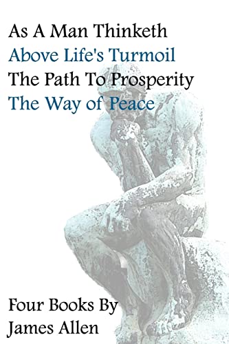 Imagen de archivo de As A Man Thinketh, Above Life's Turmoil, The Path To Prosperity, The Way Of Peace, Four Books a la venta por SecondSale