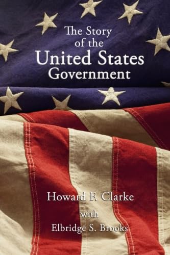 The Story of the United States Government (9781440486357) by Clarke, Howard F.; Brooks, Elbridge S.