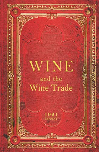 Imagen de archivo de WINE and the Wine Trade - 1921 Reprint a la venta por Bookmans