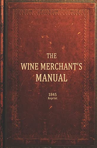 Imagen de archivo de The Wine Merchants Manual 1845 REPRINT a la venta por Bookmans