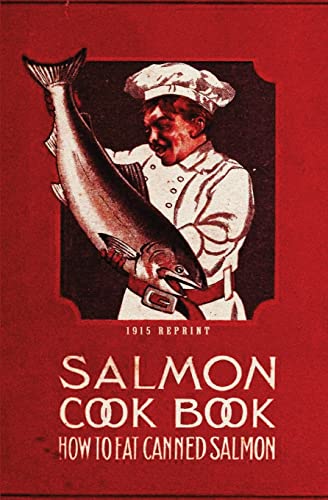 Imagen de archivo de Salmon Cookbook 1915 Reprint: How To Eat Canned Salmon a la venta por ThriftBooks-Dallas