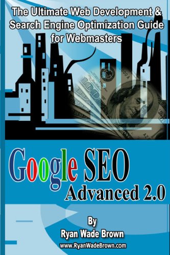 Beispielbild fr Google SEO Advanced 2.0: The Ultimate Web Development & Search Engine Optimization Guide for Webmasters zum Verkauf von Revaluation Books