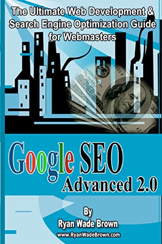 Imagen de archivo de Google Seo Advanced 2.0 Black & White Version: The Ultimate Web Development & Search Engine Optimization Guide For Webmasters a la venta por Karl Theis