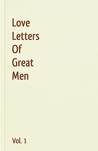 Love Letters Of Great Men - Vol. 1 (9781440496028) by Beethoven, Ludwig Van; Bonaparte, Napoleon; Byron, Lord; Churchill, Winston; Twain, Mark; Hugo, Victor; Goethe, Johann Wolfgang Von; Keats, John;...