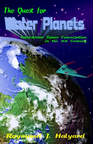 The Quest For Water Planets: Interstellar Space Colonization In The 21st Century (9781440497247) by Halyard, Raymond J.