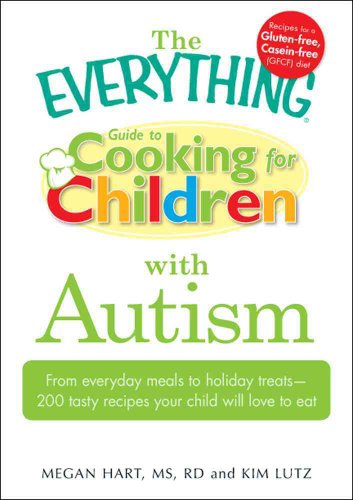 Imagen de archivo de The Everything Guide to Cooking for Children with Autism : From Everyday Meals to Holiday Treats - 200 Tasty Recipes Your Child Will Love to Eat a la venta por Better World Books