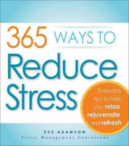 Imagen de archivo de 365 Ways to Reduce Stress: Everyday Tips to Help You Relax, Rejuvenate, and Refresh a la venta por SecondSale