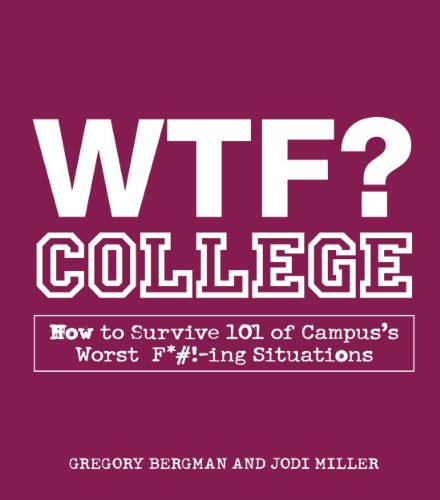 WTF? College: How to Survive 101 of Campus's Worst F*#!-ing Situations (9781440500350) by Bergman, Gregory