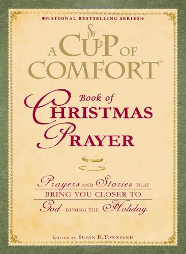 Beispielbild fr A Cup of Comfort Book of Christmas Prayer: Prayers and Stories that Bring You Closer to God During the Holiday zum Verkauf von Wonder Book