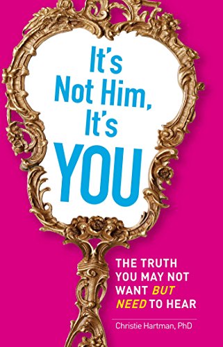 Beispielbild fr It's Not Him, It's You: The Truth You May Not Want - but Need - to Hear zum Verkauf von WorldofBooks