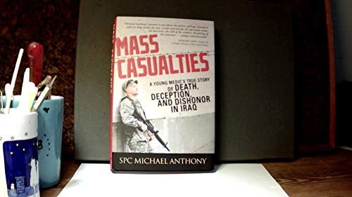 Stock image for Mass Casualties: A Young Medic's True Story of Death, Deception, and Dishonor in Iraq for sale by SecondSale