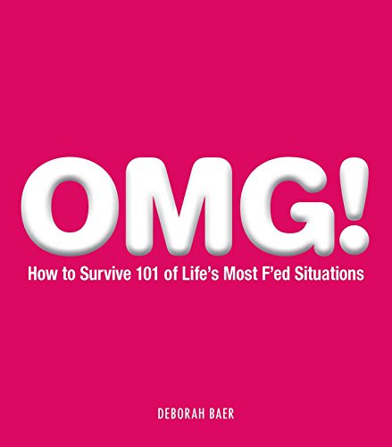 OMG!: How to Survive 101 of Life's Most F'ed Situations (9781440502071) by Baer, Deborah