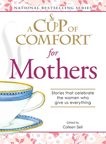 Beispielbild fr A Cup of Comfort for Mothers: Stories that celebrate the women who give us everything zum Verkauf von Wonder Book