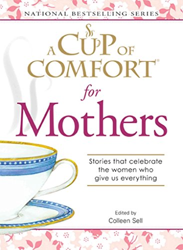 Stock image for A Cup of Comfort for Mothers: Stories that celebrate the women who give us everything for sale by Wonder Book