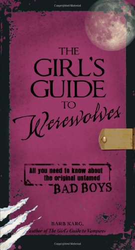 Imagen de archivo de The Girl's Guide to Werewolves: All You Need to Know About the Original Untamed Bad Boys a la venta por WorldofBooks