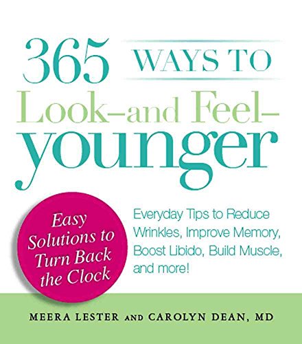 Stock image for 365 Ways to Look - and Feel - Younger: Everyday Tips to Reduce Wrinkles, Improve Memory, Boost Libido, Build Muscles, and More! for sale by Wonder Book