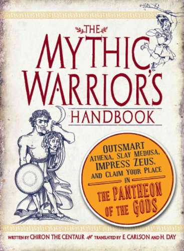 Imagen de archivo de The Mythic Warrior's Handbook : Outsmart Athena, Slay Medusa, Impress Zeus, and Claim Your Place in the Pantheon of the Gods a la venta por Better World Books