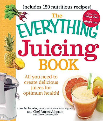 The Everything Juicing Book: All you need to create delicious juices for your optimum health - Jacobs, Carole