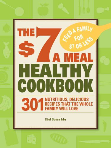 Imagen de archivo de The $7 a Meal Healthy Cookbook: 301 Nutritious, Delicious Recipes That the Whole Family Will Love a la venta por Wonder Book