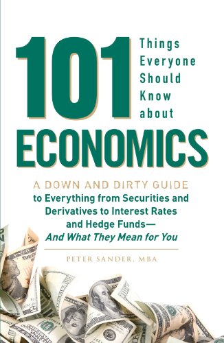 Stock image for 101 Things Everyone Should Know About Economics: A Down and Dirty Guide to Everything from Securities and Derivatives to Interest Rates and Hedge Funds- And What They Mean For You for sale by SecondSale